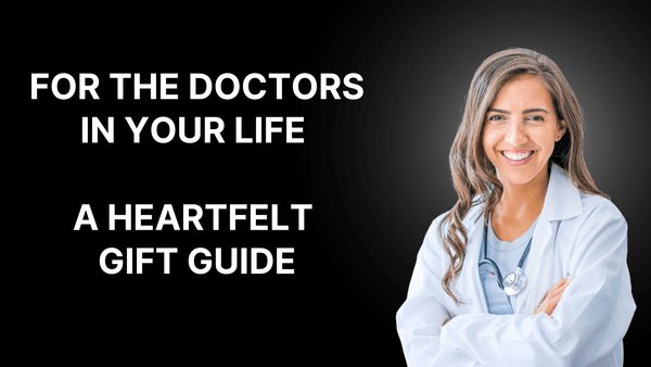 For The Doctors In Your Life. A Heartfelt Gift Guide